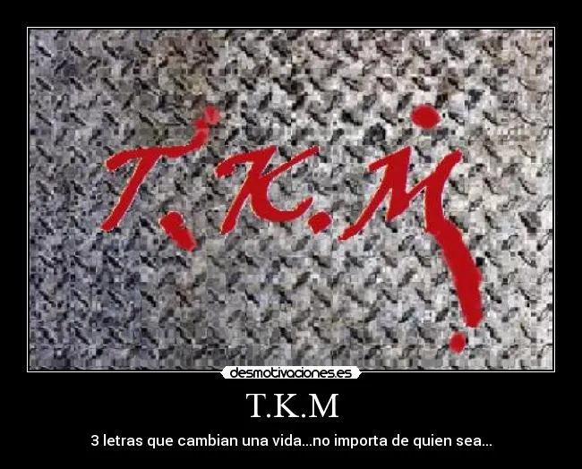 T.K.M | Desmotivaciones