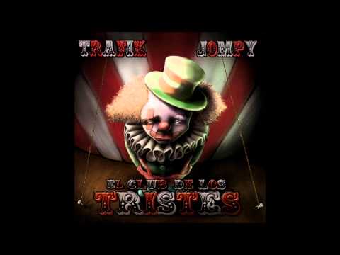 Trafik and Jompy - El Club de los Tristes (2012) [HD] PlayList