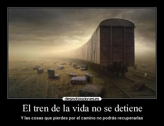 El tren de la vida no se detiene | Desmotivaciones