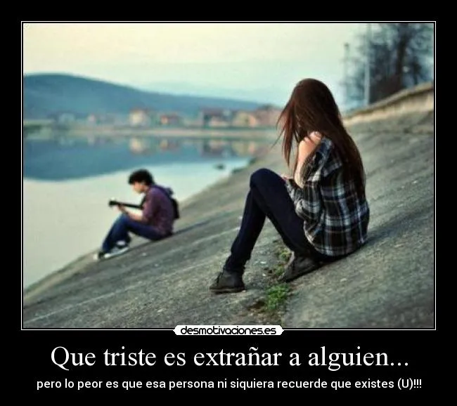 Que triste es extrañar a alguien... | Desmotivaciones