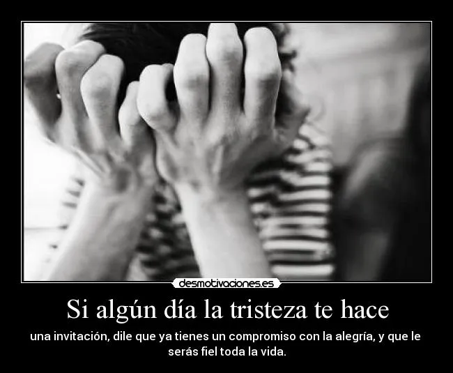 Si algún día la tristeza te hace | Desmotivaciones