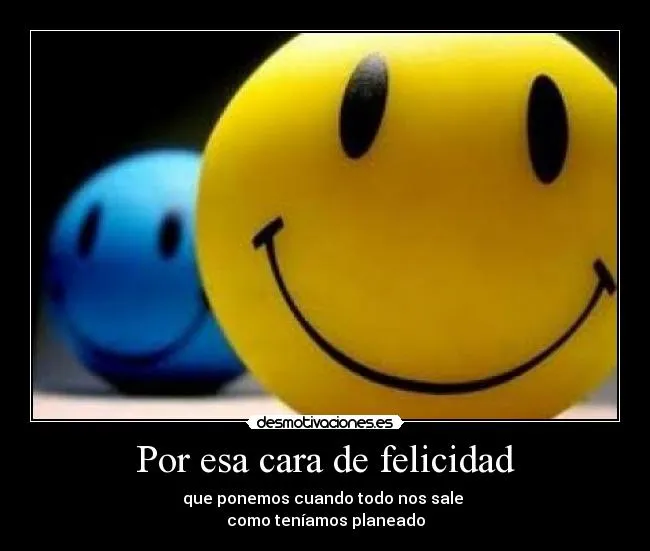 Por esa cara de felicidad | Desmotivaciones