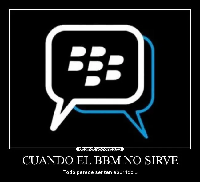 CUANDO EL BBM NO SIRVE | Desmotivaciones