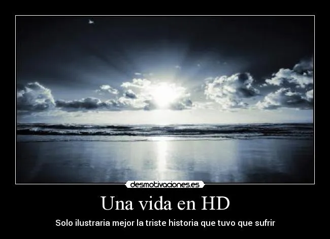 Una vida en HD | Desmotivaciones