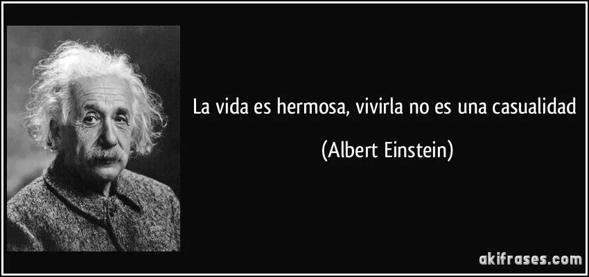 La vida es hermosa, vivirla no es una casualidad