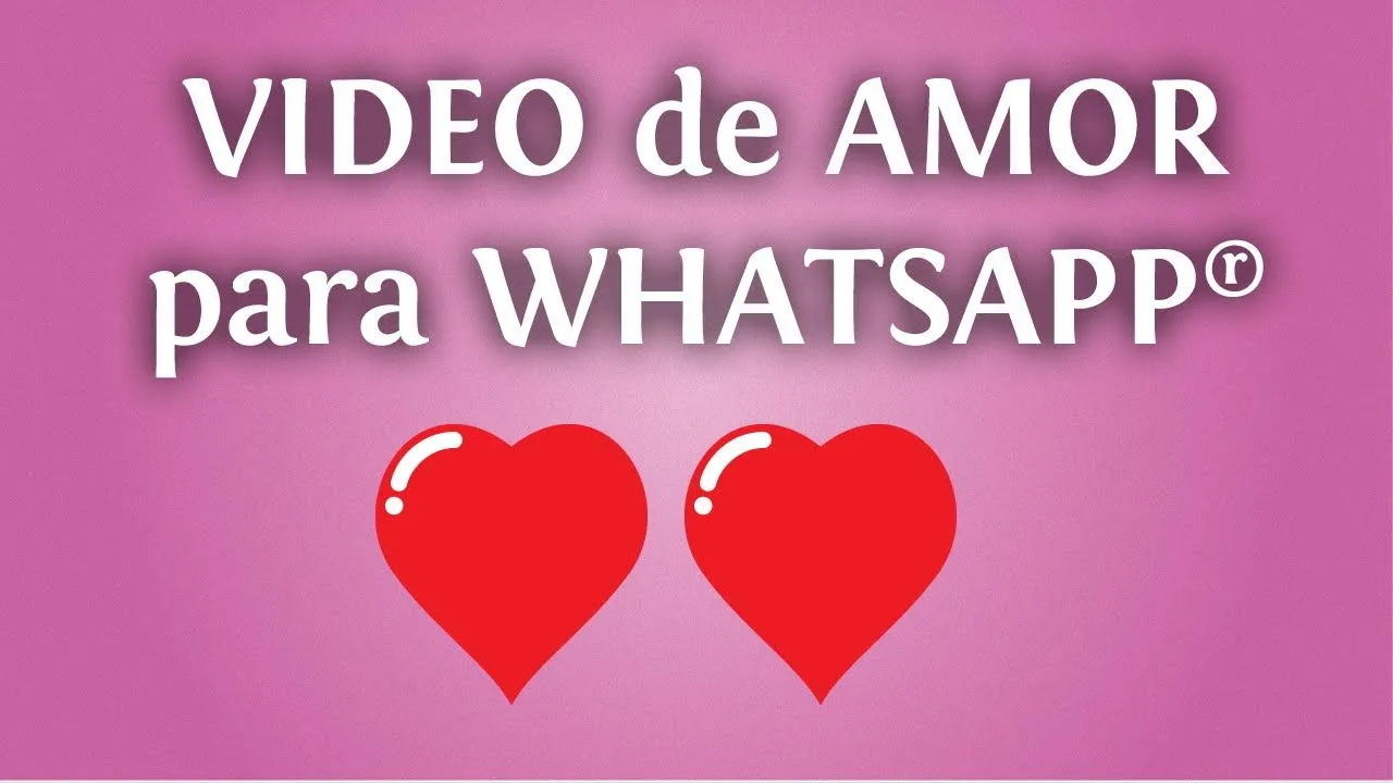 Video de amor para tu whatsapp: un mensaje romántico para ...