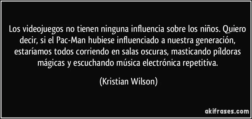 Los videojuegos no tienen ninguna influencia sobre los niños....