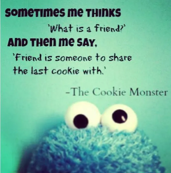 Who knew the Cookie Monster was so wise | Well said sir... | Pinterest