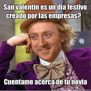 Willy Wonka Meme - san valentin es un dia festivo creado por las ...